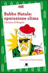 Babbo Natale: operazione clima di Carolina D'Angelo edito da Biancoenero