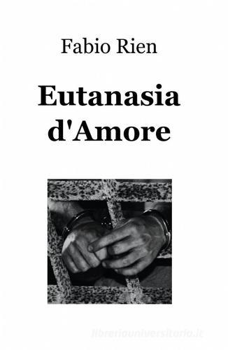 Eutanasia d'amore di Fabio Monnet edito da ilmiolibro self publishing