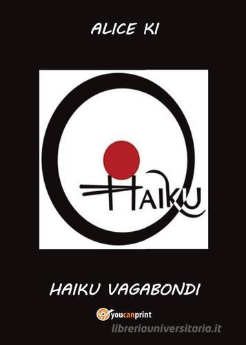 Haiku vagabondi di Alice Ki edito da Youcanprint