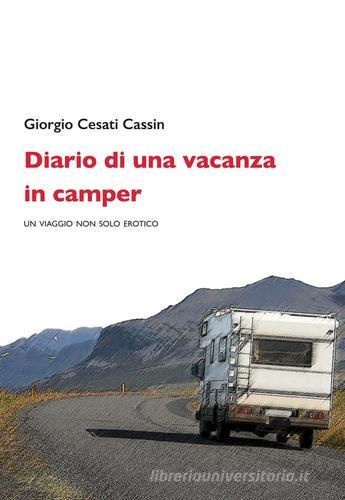 Diario di una vacanza in camper. Un viaggio non solo erotico di Giorgio Cesati Cassin edito da La Vita Felice