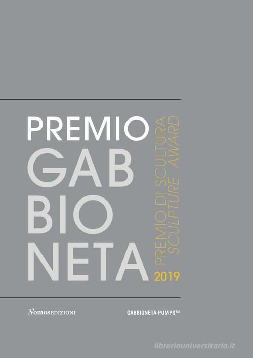 Premio Gabbioneta 2019. Premio di scultura. Ediz. italiana e inglese edito da Nomos Edizioni
