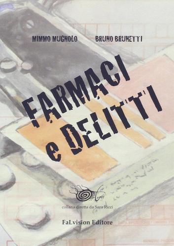 Farmaci e delitti di Mimmo Mugnolo, Bruno Brunetti edito da FaLvision Editore