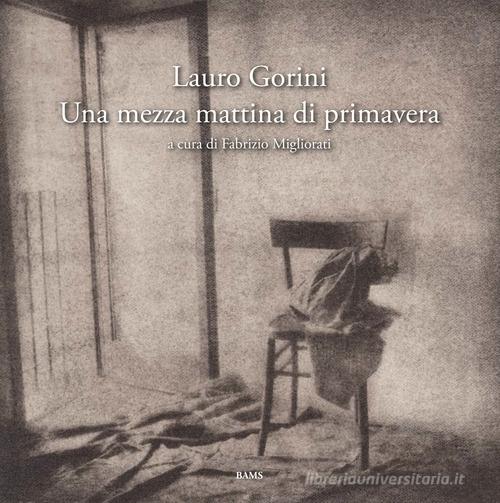 Una mezza mattina di primavera di Lauro Gorini edito da Bams Photo
