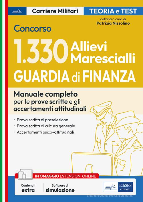 Concorso 1330 Allievi Marescialli Guardia di Finanza. Manuale completo per le prove scritte e gli accertamenti attitudinali. Con software di simulazione edito da Edises professioni & concorsi