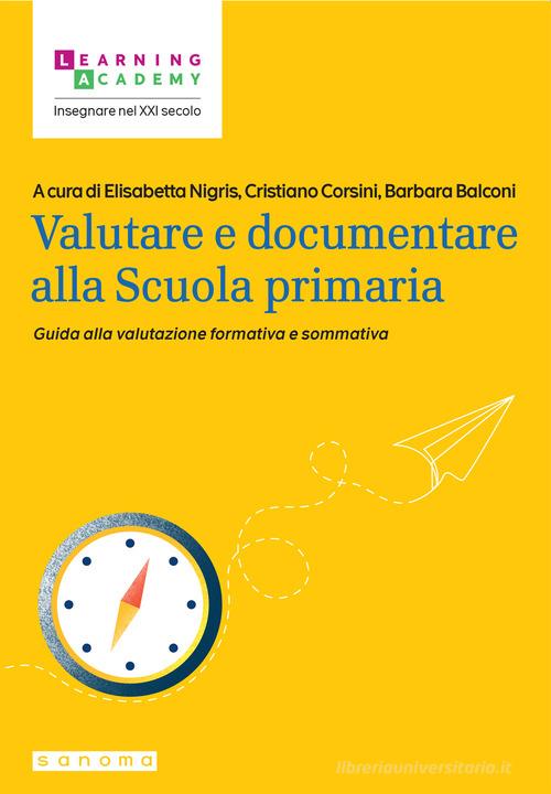 Valutare e documentare alla Scuola primaria. Guida alla valutazione formativa e sommativa edito da Sanoma