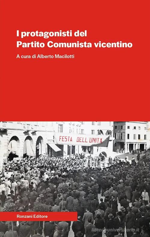 I protagonisti del Partito Comunista vicentino edito da Ronzani Numeri