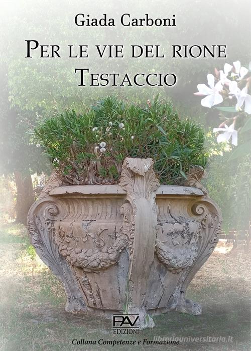 Per le vie del rione Testaccio di Giada Carboni edito da Pav Edizioni