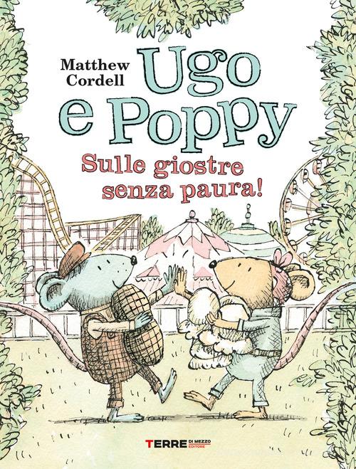 Ugo e Poppy. Sulle giostre senza paura! Ediz. a colori di Matthew Cordell edito da Terre di Mezzo