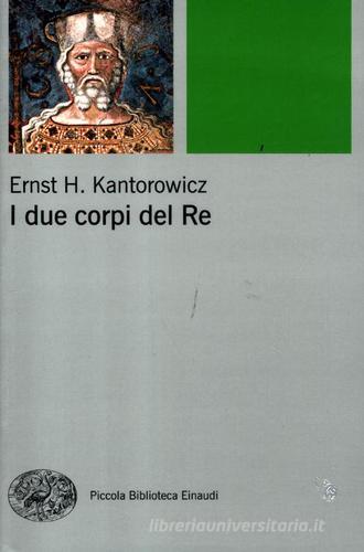 I due corpi del re. L'idea di regalità nella teologia politica medievale di Ernst H. Kantorowicz edito da Einaudi