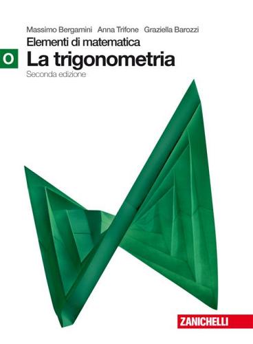 Elementi di matematica. Modulo O verde: Trigonometria. Con espansione online. Per le Scuole superiori di Massimo Bergamini, Anna Trifone, Graziella Barozzi edito da Zanichelli