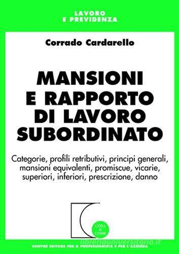 Mansioni e rapporto di lavoro subordinato di Corrado Cardarello edito da Giuffrè