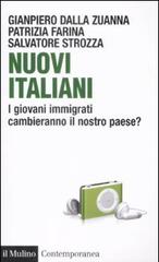 Nuovi italiani. I giovani immigrati cambieranno il nostro paese? di Gianpiero Dalla Zuanna, Patrizia Farina, Salvatore Strozza edito da Il Mulino