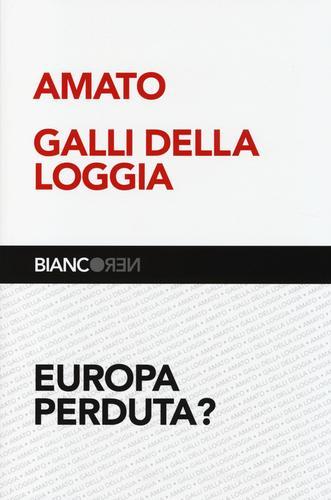 Europa perduta? di Giuliano Amato, Ernesto Galli Della Loggia edito da Il Mulino