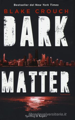 Dark matter di Blake Crouch edito da Sperling & Kupfer