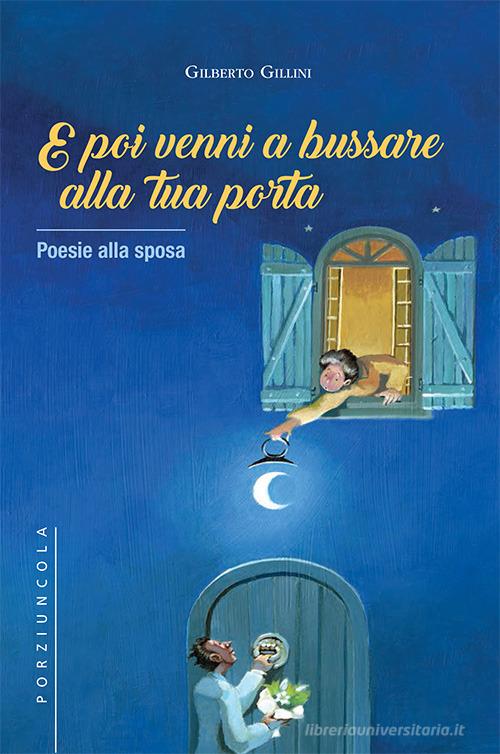 E poi venni a bussare alla tua porta. Poesie alla sposa di Gilberto Gillini edito da Porziuncola