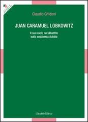 Juan Caramuel Lobkowitz. Il suo ruolo nel dibattito sulla coscienza dubbia di Claudio Ghidoni edito da Cittadella