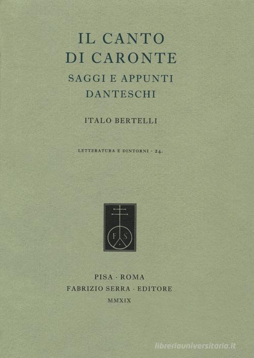 Il canto di Caronte. Saggi e appunti danteschi di Italo Bertelli edito da Fabrizio Serra Editore