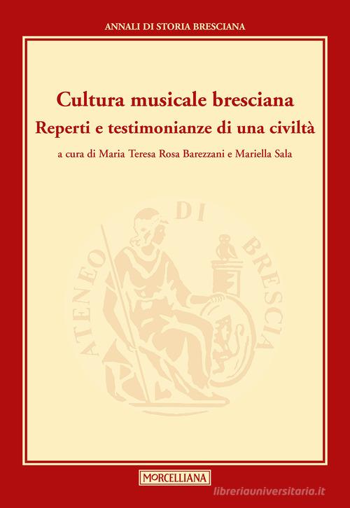 Cultura musicale bresciana. Reperti e testimonianze di una civiltà edito da Morcelliana