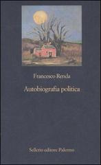 Autobiografia politica di Francesco Renda edito da Sellerio Editore Palermo