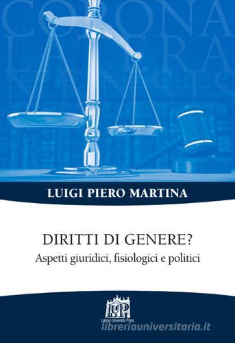 Diritti di genere? Aspetti giridici fisiologici e politici di Luigi Piero Martina edito da Lateran University Press