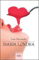 Maria Londra di Lisa Armando edito da Gruppo Albatros Il Filo