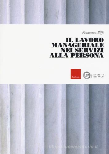 Il lavoro manageriale nei servizi alla persona di Francesca Biffi edito da Erickson