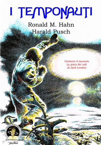 I temponauti di Ronald M. Hahn, Harald Pusch edito da Edizioni Della Vigna
