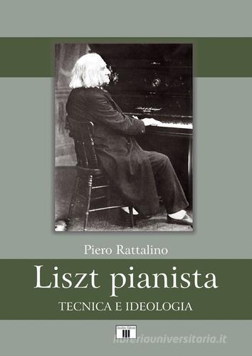 Liszt pianista. Tecnica e ideologia di Piero Rattalino edito da Zecchini