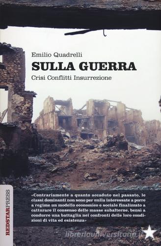 Sulla guerra. Crisi conflitti insurrezione di Emilio Quadrelli edito da Red Star Press