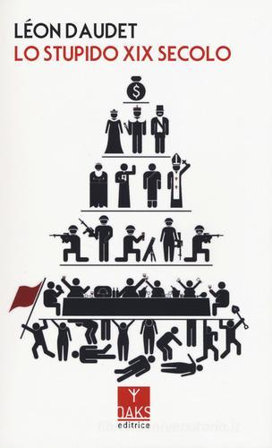 Lo stupido XIX secolo di Léon Daudet edito da Oaks Editrice