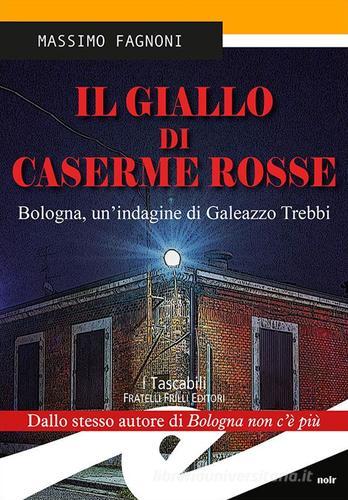 Il giallo di Caserme Rosse. Bologna, un'indagine di Galeazzo Trebbi di Massimo Fagnoni edito da Frilli