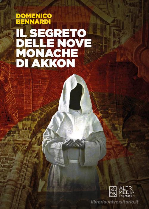 Il segreto delle nove monache di Akkon di Domenico Bennardi edito da Altrimedia