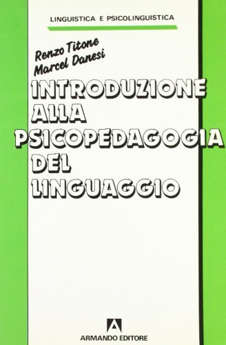 Introduzione alla psicopedagogia del linguaggio di Renzo Titone, Marcel Danesi edito da Armando Editore