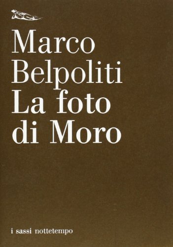 La foto di Moro di Marco Belpoliti edito da Nottetempo