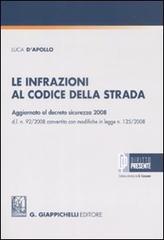 Le infrazioni al codice della strada. Aggiornato al decreto sicurezza 2008 d.l. n. 92/2008 convertito con modifiche in legge n. 125/2008 di Luca D'Apollo edito da Giappichelli