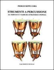 Strumenti a percussione. Il timpano e i tamburi attraverso i popoli di Piergiuseppe Corà edito da Rugginenti