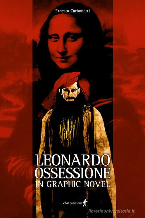 Leonardo. Ossessione in graphic novel di Ernesto Carbonetti edito da Chiaredizioni