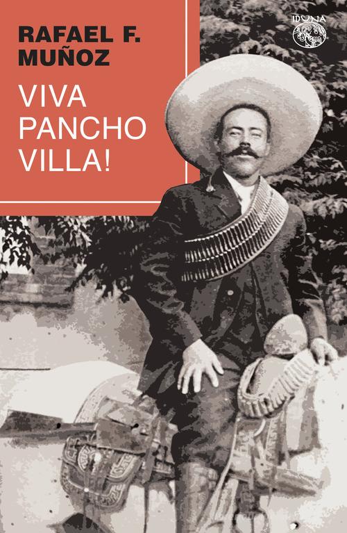 Libro Viva Pancho Villa! di Rafael F. Muñoz di Iduna