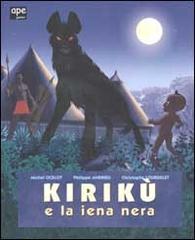 Kirikù e la iena nera. Ediz. illustrata di Michel Ocelot, Philippe Andrieu, Christophe Lourdelet edito da Ape Junior