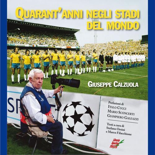 Quarant'anni negli stadi del mondo di Giuseppe Calzuola edito da Edizioni Eraclea