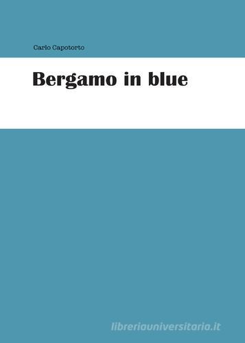 Bergamo in blue di Carlo Capotorto edito da Youcanprint