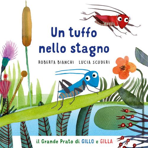 Un tuffo nello stagno. Il grande prato di Gillo e Gilla. Ediz. a colori di  Roberta Bianchi - 9788893931557 in Fiabe e storie illustrate