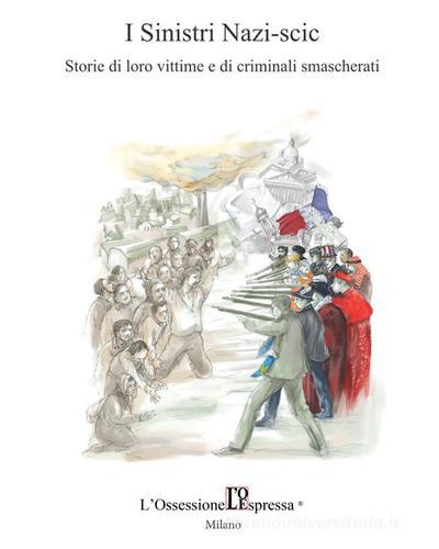 I Sinistri Nazi-scic. Storie di loro vittime e di criminali smascherati di Enrico Francot edito da L'Ossessione Espressa