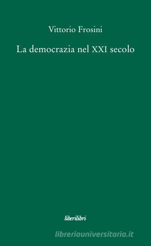 La democrazia nel XXI secolo di Vittorio Frosini edito da Liberilibri