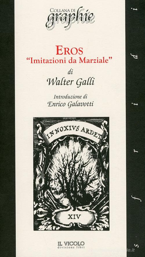 Eros «Imitazioni da Marziale» di Walter Galli edito da Il Vicolo