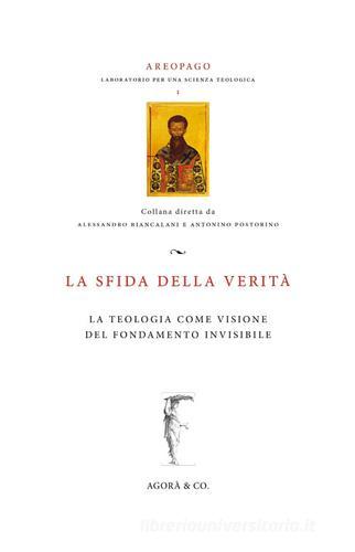 La sfida della verità. La teologia come visione del fondamento invisibile edito da Agorà & Co. (Lugano)