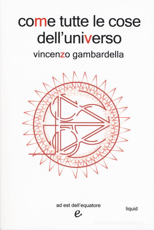 Come tutte le cose dell'universo di Vincenzo Gambardella edito da Ad Est dell'Equatore
