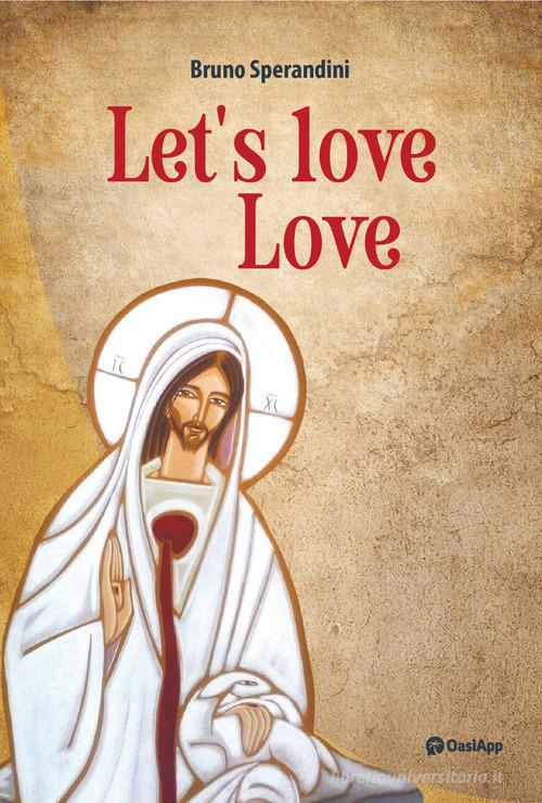 Let's love love di Bruno Sperandini edito da OasiApp La Pietra d'Angolo