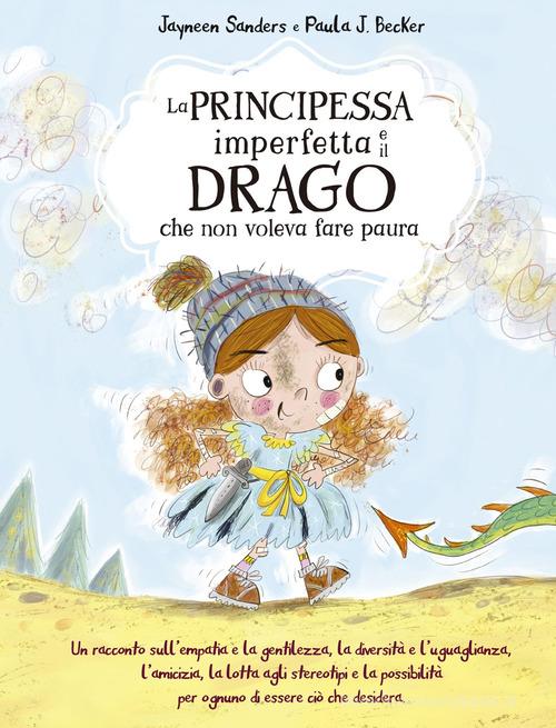 La principessa imperfetta e il drago che non voleva fare paura di Jayneen Sanders edito da Picarona Italia