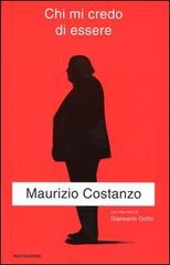 Chi mi credo di essere di Maurizio Costanzo edito da Mondadori